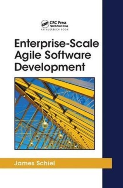 Book cover of: Enterprise-Scale Agile Software Development. By: James Schiel