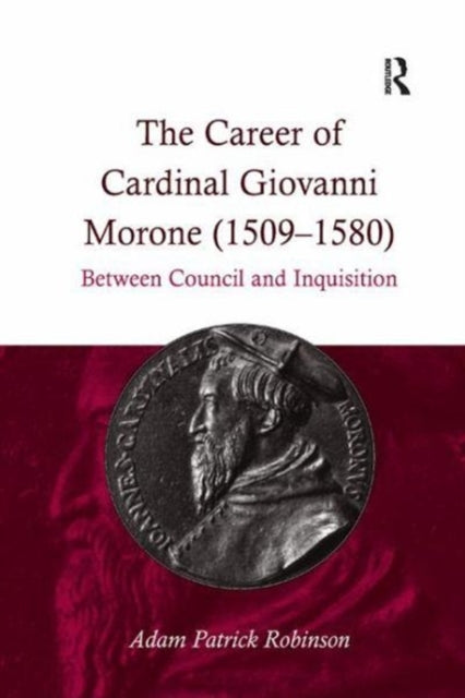 Book cover of: Career of Cardinal Giovanni Morone (1509-1580). By: Adam Patrick Robinson