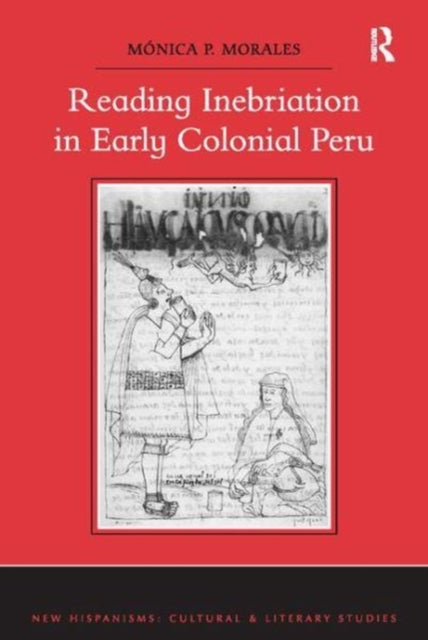 Book cover of: Reading Inebriation in Early Colonial Peru. By: Mónica P. Morales