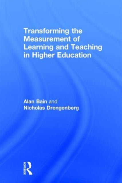 Book cover of: Transforming the Measurement of Learning and Teaching in Higher Education. By: Alan Bain