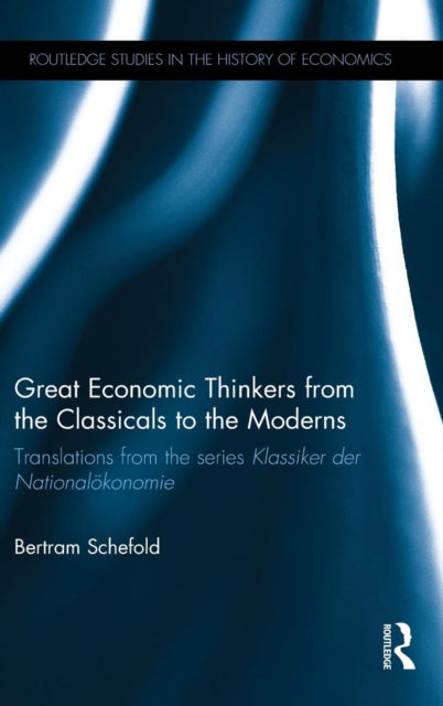 Book cover of: Great Economic Thinkers from the Classicals to the Moderns. By: Bertram Schefold