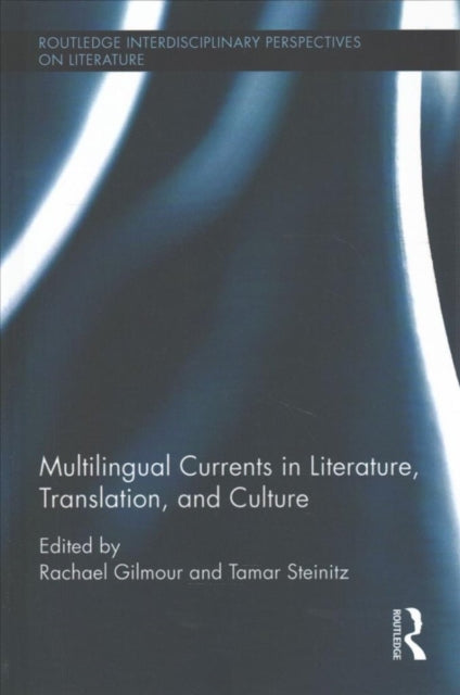 Book cover of: Multilingual Currents in Literature, Translation and Culture. By: Rachael Gilmour