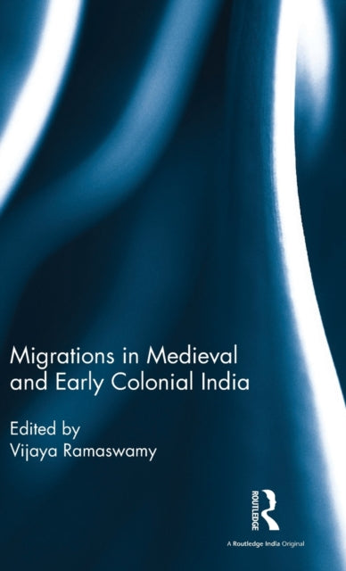 Book cover of: Migrations in Medieval and Early Colonial India. By: Vijaya Ramaswamy