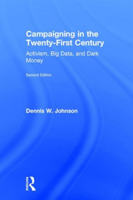 Book cover of: Campaigning in the Twenty-First Century. By: Dennis W. Johnson