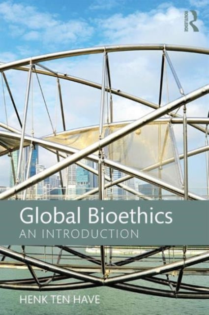 Book cover of: Global Bioethics. By: Henk ten Have