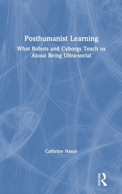 Book cover of: Posthumanist Learning. By: Cathrine Hasse