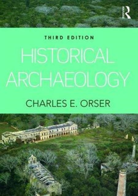 Book cover of: Historical Archaeology. By: Jr., Charles E. Orser