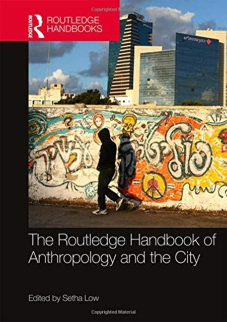 Book cover of: Routledge Handbook of Anthropology and the City. By: Setha M. Low