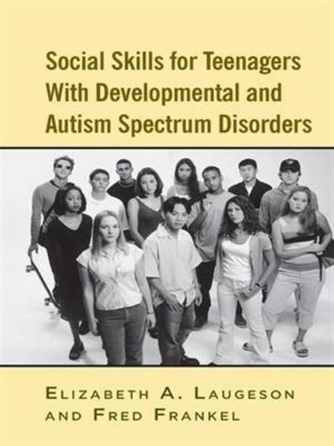 Book cover of: Social Skills for Teenagers with Developmental and Autism Spectrum Disorders. By: Elizabeth A. Laugeson