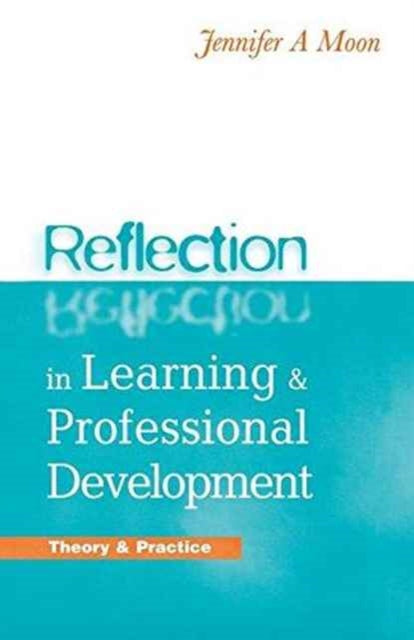 Book cover of: Reflection in Learning and Professional Development. By: Jennifer A. Moon