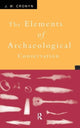 Book cover of: Elements of Archaeological Conservation. By: J. M. Cronyn