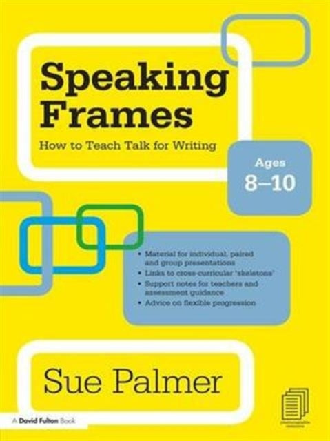 Book cover of: Speaking Frames: How to Teach Talk for Writing: Ages 8-10. By: Sue Palmer