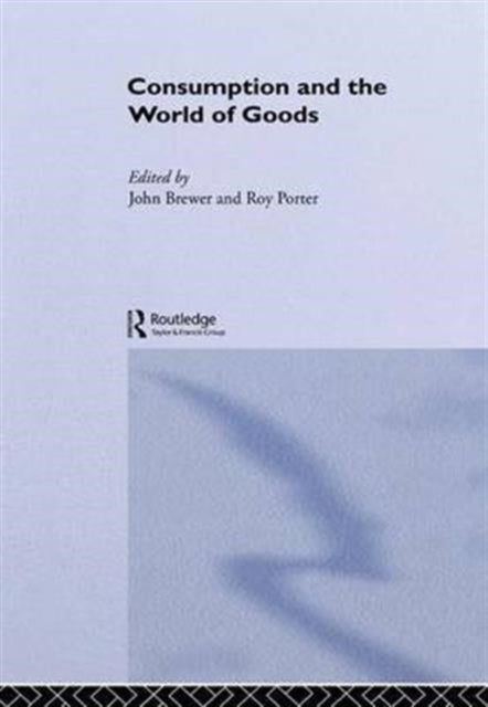 Book cover of: Consumption and the World of Goods. By: John Brewer