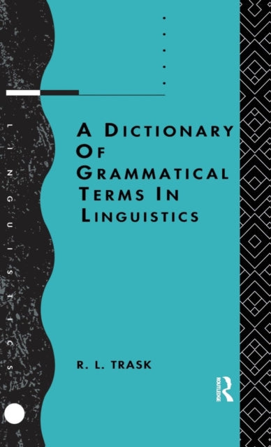 Book cover of: Dictionary of Grammatical Terms in Linguistics. By: R. L. Trask
