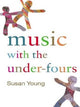 Book cover of: Music with the Under-Fours. By: Susan Young