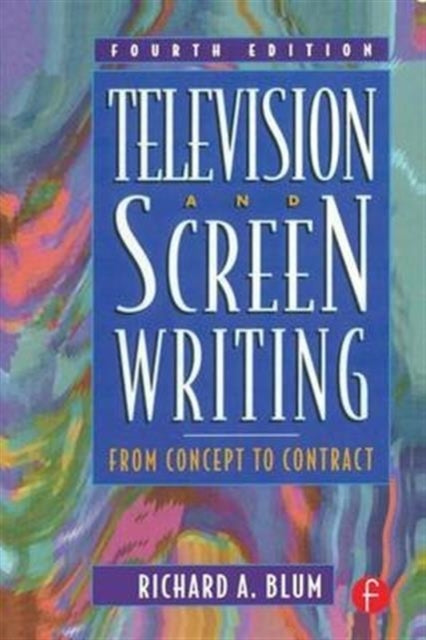 Book cover of: Television and Screen Writing. By: Richard A. Blum