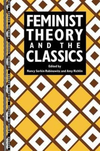 Book cover of: Feminist Theory and the Classics. By: Nancy Sorkin Rabinowitz