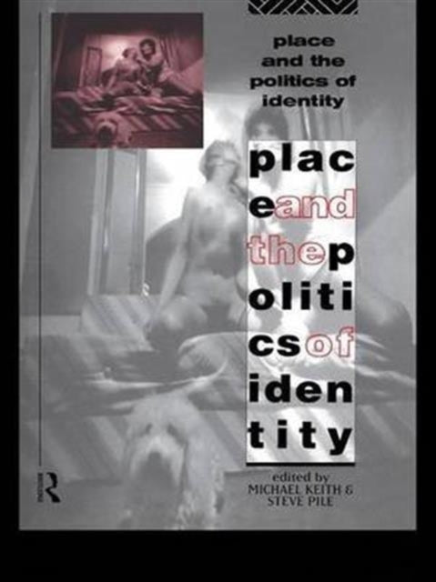 Book cover of: Place and the Politics of Identity. By: Michael Keith
