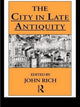 Book cover of: City in Late Antiquity. By: Rich, John