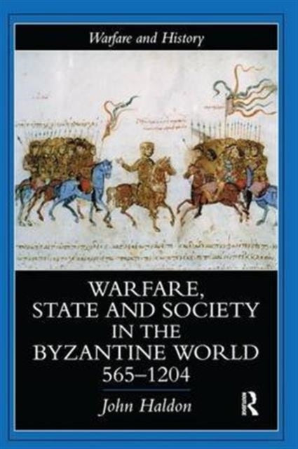 Book cover of: Warfare, State And Society In The Byzantine World 565-1204. By: John Haldon