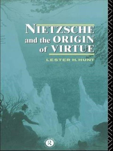 Book cover of: Nietzsche and the Origin of Virtue. By: Lester H. Hunt