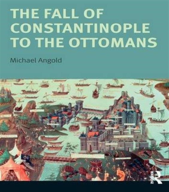 Book cover of: Fall of Constantinople to the Ottomans. By: Michael Angold