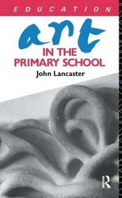 Book cover of: Art in the Primary School. By: John Lancaster