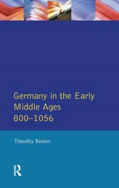 Book cover of: Germany in the Early Middle Ages c. 800-1056. By: Timothy Reuter