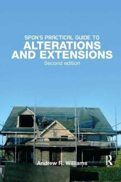Book cover of: Spon's Practical Guide to Alterations & Extensions. By: Andrew R. Williams