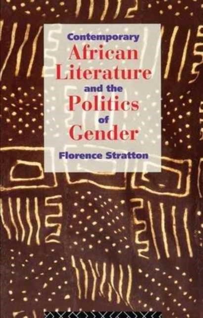 Book cover of: Contemporary African Literature and the Politics of Gender. By: Florence Stratton