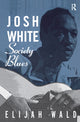 Book cover of: Josh White. By: Elijah Wald