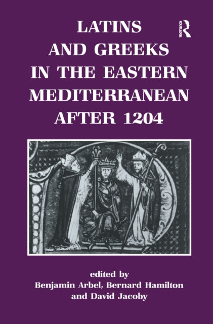 Book cover of: Latins and Greeks in the Eastern Mediterranean After 1204. By: Benjamin Arbel