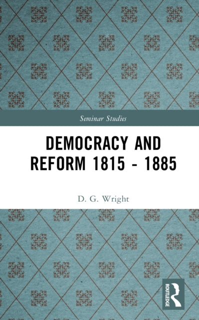 Book cover of: Democracy and Reform 1815 - 1885. By: D. G. Wright
