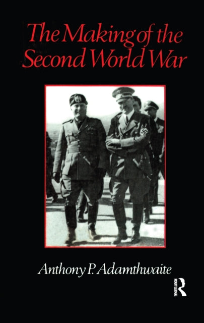 Book cover of: Making of the Second World War. By: Anthony P. Adamthwaite