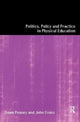 Book cover of: Politics, Policy and Practice in Physical Education. By: John Evans