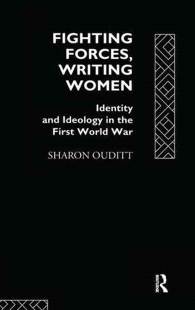 Book cover of: Fighting Forces, Writing Women. By: Sharon Ouditt