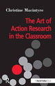 Book cover of: Art of Action Research in the Classroom. By: Christine MacIntyre