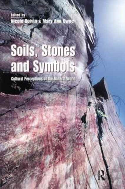 Book cover of: Soils Stones and Symbols Cultural Perceptions of the Mineral World. By: Nicole Boivin