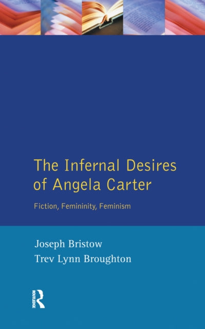Book cover of: Infernal Desires of Angela Carter. By: Joseph Bristow