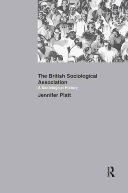 Book cover of: Sociological History of the British Sociological Association. By: Jeniffer Platt