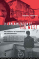Book cover of: Balkanization of the West. By: Stjepan Mestrovic
