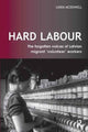 Book cover of: Hard Labour: The Forgotten Voices of Latvian Migrant 'Volunteer' Workers. By: Linda McDowell