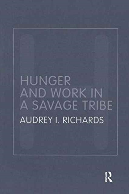 Book cover of: Hunger and Work in a Savage Tribe. By: Audrey Richards