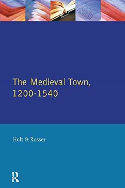Book cover of: Medieval Town in England 1200-1540. By: Holt, Richard