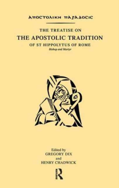 Book cover of: Treatise on the Apostolic Tradition of St Hippolytus of Rome, Bishop and Martyr. By: Gregory Dix