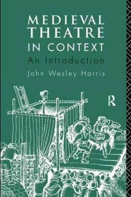 Book cover of: Medieval Theatre in Context: An Introduction. By: Harris, John