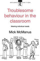 Book cover of: Troublesome Behaviour in the Classroom. By: Mick McManus