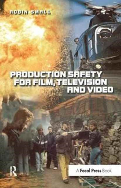 Book cover of: Production Safety for Film, Television and Video. By: Robin Small