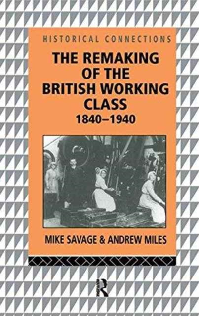 Book cover of: Remaking of the British Working Class, 1840-1940. By: Andrew Miles