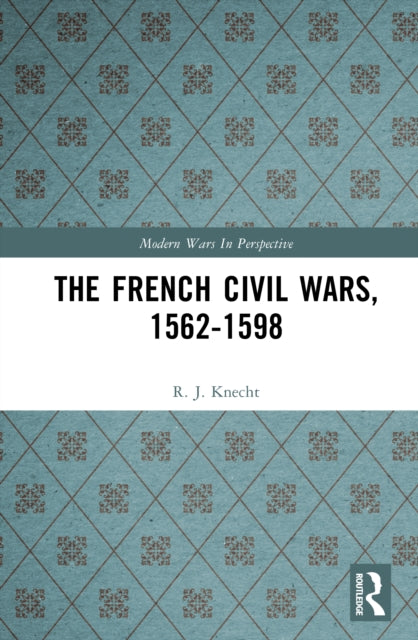 Book cover of: French Civil Wars, 1562-1598. By: Knecht, R. J.